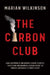 The Carbon Club: How a Network of Influential Climate Sceptics, Politicians and Business Leaders Fought to Control Australia's Climate Policy by Marian Wilkinson