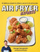 Air Fryer Express: 60 Delicious Recipes for Dinners, Snacks & School Lunches by George Georgievski