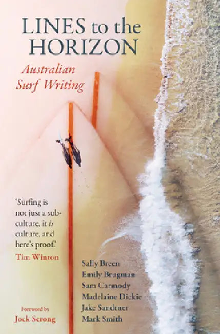 Lines to the Horizon: Australian Surf Writing by Sam Carmody, Madelaine Dickie, Jake Sandtner