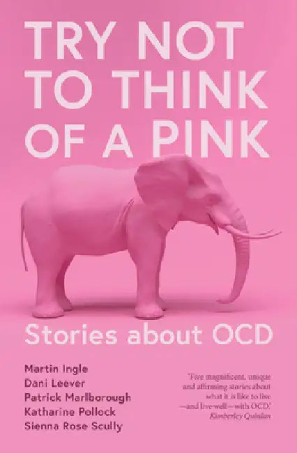 Try Not to Think of a Pink Elephant: Stories about OCD by Kimberley Quinlan, Martin Ingle, Patrick Marlborough
