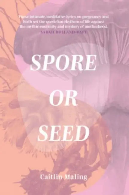 Spore or Seed by Caitlin Maling