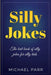 Silly Jokes: The best book of silly jokes for silly kids by Michael Parr