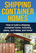 Shipping Container Homes: How to build a shipping container home, including plans, cool ideas, and more! by Daniel Knight
