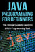 JAVA Programming for Beginners: The Simple Guide to Learning JAVA Programming fast! by Tim Warren