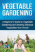 Vegetable Gardening: A beginner's guide to vegetable gardening and growing delicious vegetables from home! by Steve Ryan