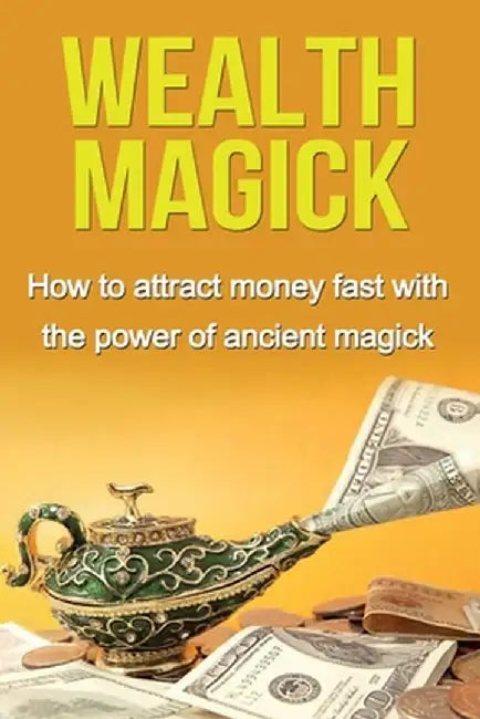 Wealth Magick: How to attract money fast with the power of ancient magick by Damon Thompson