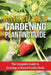 Raised Bed Gardening Planting Guide: The complete guide to growing in raised garden beds by Steve Ryan