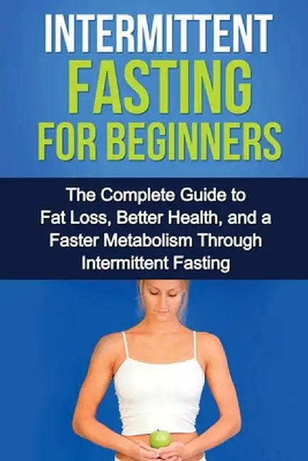 Intermittent Fasting For Beginners: The complete guide to fat loss, better health, and a faster metabolism through intermittent fasting by David Remington