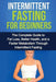Intermittent Fasting For Beginners: The complete guide to fat loss, better health, and a faster metabolism through intermittent fasting by David Remington