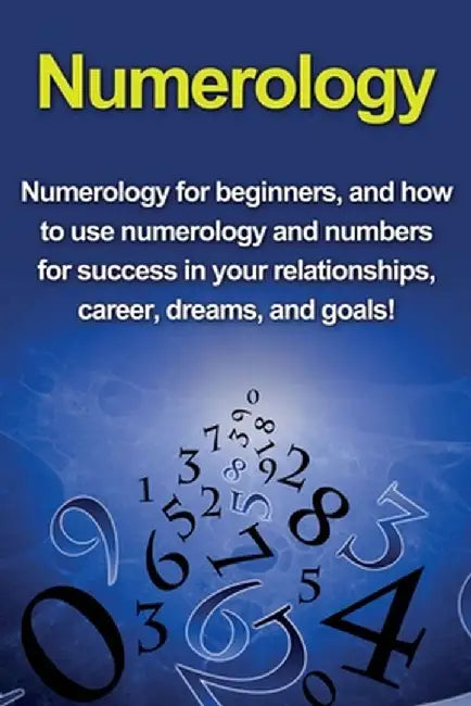 Numerology: Numerology for beginners, and how to use numerology and numbers for success in your relationships, career, dreams, and by Kevin Richardson