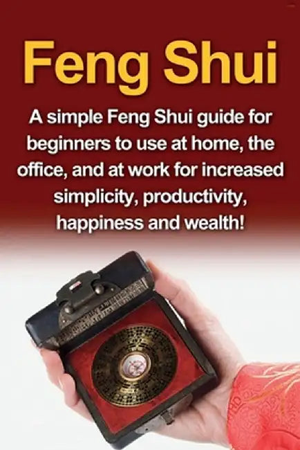 Feng Shui: A simple Feng Shui guide for beginners to use at home, the office, and at work for increased simplicity, productivity, by Amy Delosa