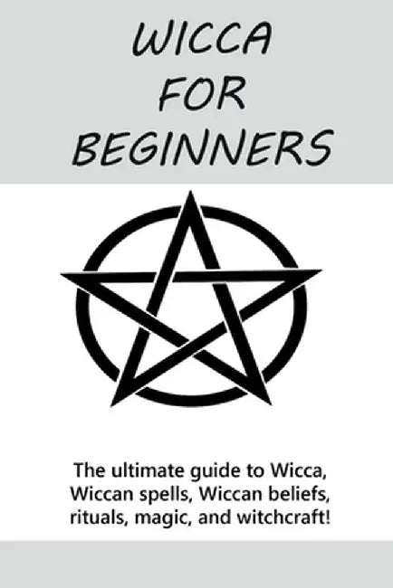 Wicca for Beginners: The ultimate guide to Wicca, Wiccan spells, Wiccan beliefs, rituals, magic, and witchcraft! by Stephanie Mills