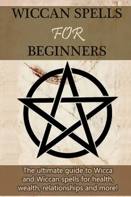Wiccan Spells for Beginners: The ultimate guide to Wicca and Wiccan spells for health, wealth, relationships, and more! by Stephanie Mills