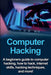 Computer Hacking: A beginners guide to computer hacking, how to hack, internet skills, hacking techniques, and more! by Joe Benton