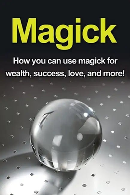 Magick: How you can use magick for wealth, success, love, and more! by Damon Thompson