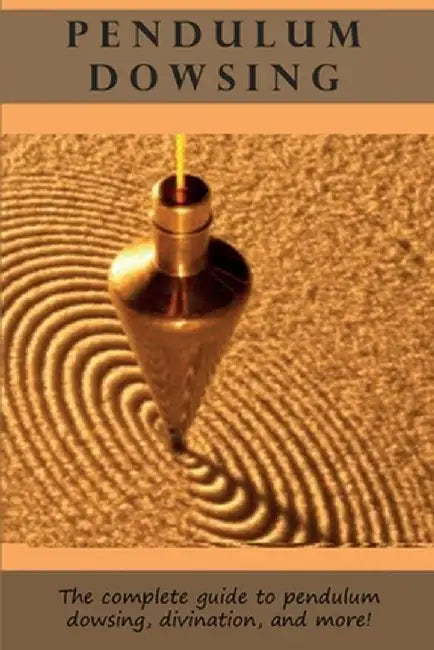 Pendulum Dowsing: The complete guide to pendulum dowsing, divination, and more! by Peter Longley