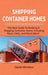 Shipping Container Homes: The best guide to building a shipping container home, including plans, FAQs, and much more! by David Winters
