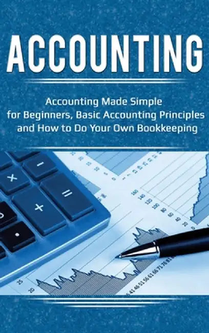 Accounting: Accounting Made Simple for Beginners, Basic Accounting Principles and How to Do Your Own Bookkeeping by Robert Briggs