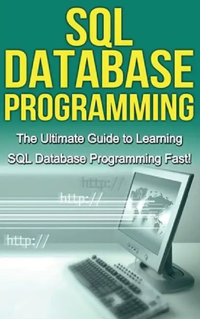 SQL Database Programming: The Ultimate Guide to Learning SQL Database Programming Fast! by Tim Warren