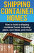 Shipping Container Homes: How to build a shipping container home, including plans, cool ideas, and more! by Daniel Knight