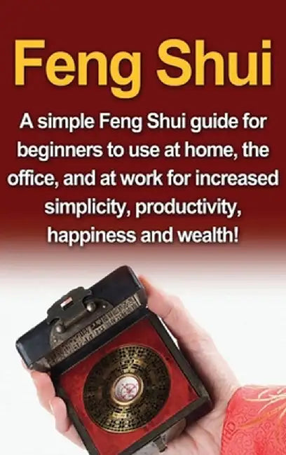 Feng Shui: A simple Feng Shui guide for beginners to use at home, the office, and at work for increased simplicity, productivity, by Amy Delosa