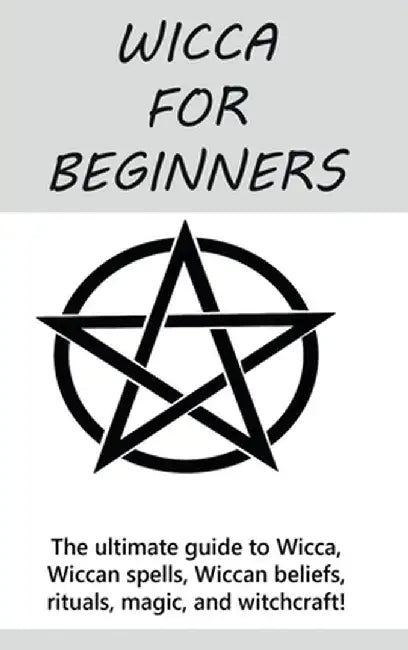 Wicca for Beginners: The ultimate guide to Wicca, Wiccan spells, Wiccan beliefs, rituals, magic, and witchcraft! by Stephanie Mills