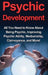 Psychic Development: All you need to know about being psychic, improving psychic ability, mediumship, clairvoyance, and more! by Benjamin Rhodes
