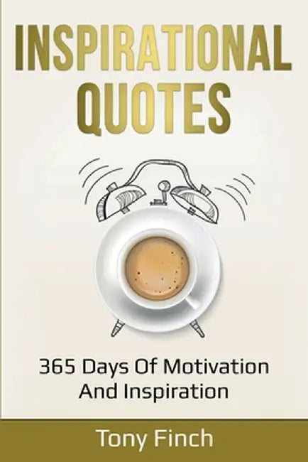 Inspirational Quotes: 365 days of motivation and inspiration by Tony Finch