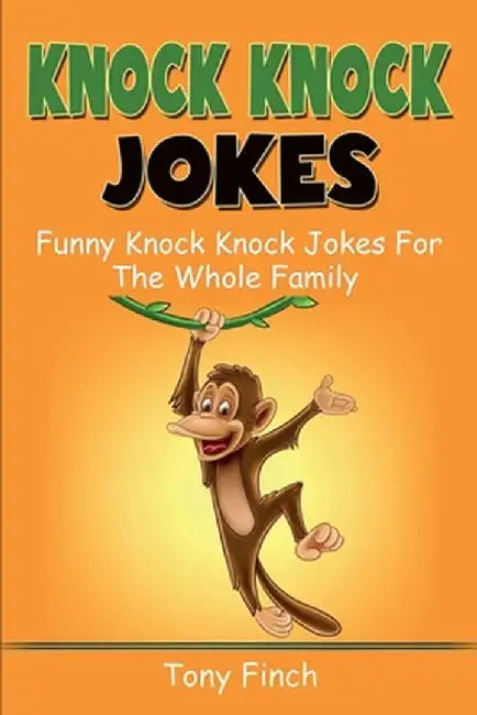 Knock Knock Jokes: Funny knock knock jokes for the whole family by Tony Finch