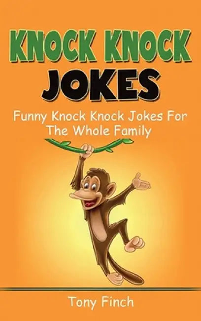 Knock Knock Jokes: Funny knock knock jokes for the whole family by Tony Finch