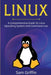 Linux: A Comprehensive Guide to Linux Operating System and Command Line by Sam Griffin