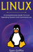 Linux: A Comprehensive Guide to Linux Operating System and Command Line by Sam Griffin