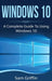 Windows 10: A Complete Guide to Using Windows 10 by Sam Griffin