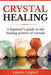 Crystal Healing: A Beginner's Guide to the Healing Powers of Crystals by Lauren Lingard