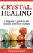 Crystal Healing: A Beginner's Guide to the Healing Powers of Crystals by Lauren Lingard