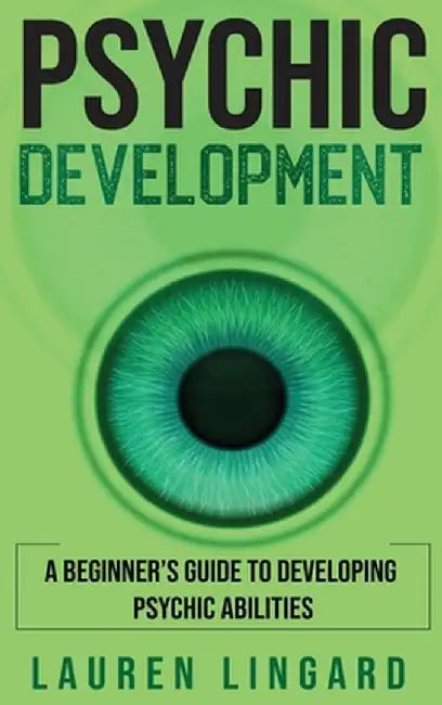 Psychic Development: A Beginner's Guide to Developing Psychic Abilities by Lauren Lingard