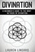 Divination: A Beginner's Guide to the Many Methods of Divination by Lauren Lingard