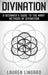 Divination: A Beginner's Guide to the Many Methods of Divination by Lauren Lingard