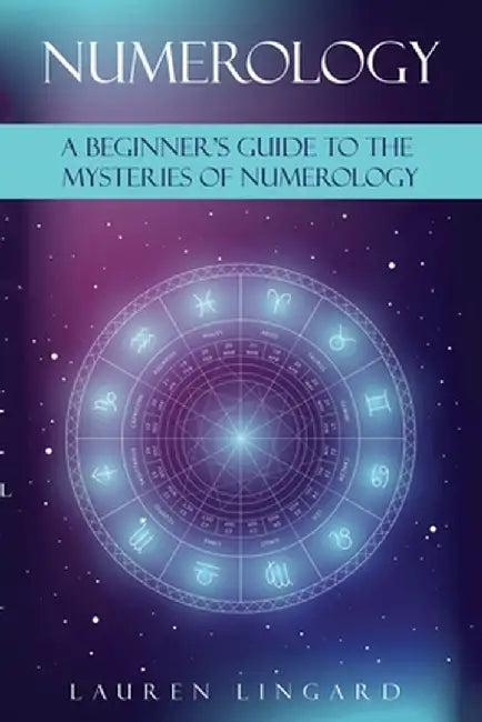 Numerology: A Beginner's Guide to the Mysteries of Numerology by Lauren Lingard