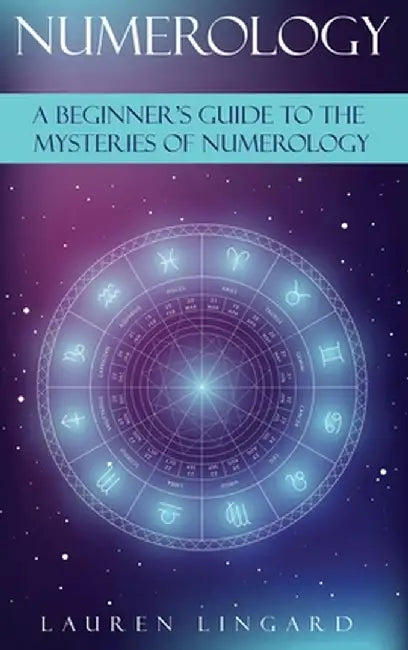 Numerology: A Beginner's Guide to the Mysteries of Numerology by Lauren Lingard