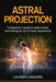 Astral Projection: A beginner's guide to astral travel and having an out-of-body experience by Lauren Lingard