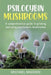 Psilocybin Mushrooms: A Comprehensive Guide to Growing and Using Psychedelic Mushrooms by Michael Madden