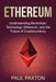 Ethereum: Understanding Blockchain Technology, Ethereum, and the Future of Cryptocurrency by Paul Paxton