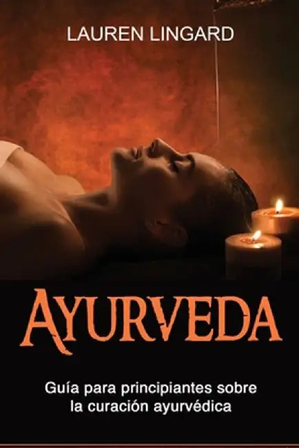Ayurveda: Guía para principiantes sobre la curación ayurvédica by Lauren Lingard