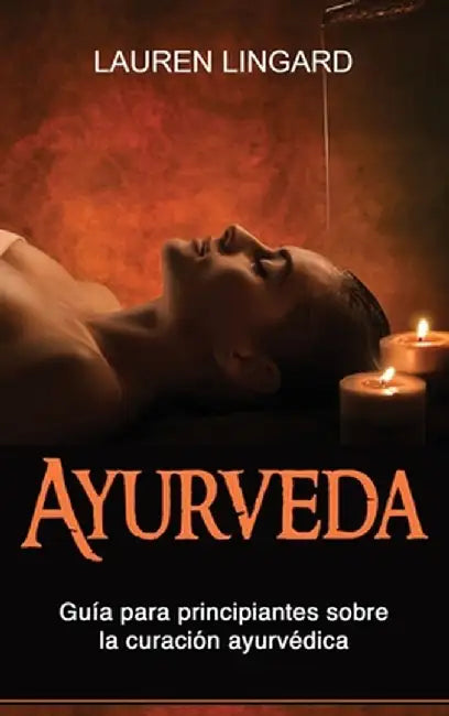 Ayurveda: Guía para principiantes sobre la curación ayurvédica by Lauren Lingard