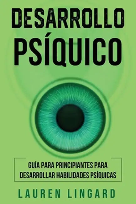 Desarrollo psíquico: Guía para principiantes para desarrollar habilidades psíquicas by Lauren Lingard