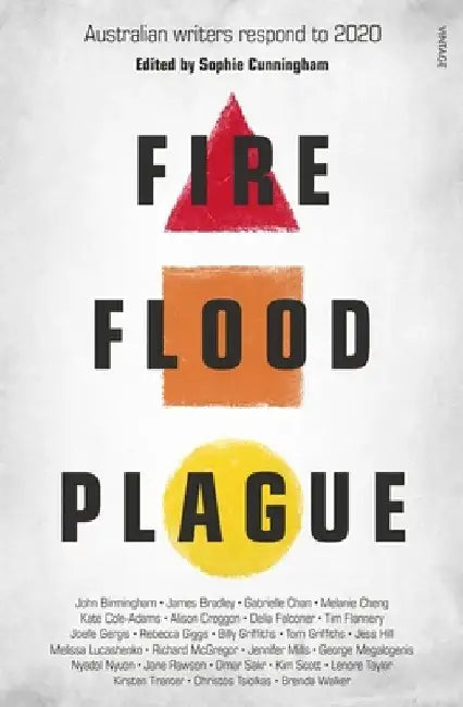 Fire Flood and Plague: Australian Writers Respond to 2020 by Sophie Cunningham