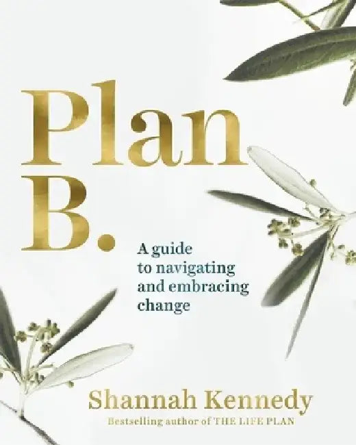 Plan B: A Guide to Navigating and Embracing Change by Shannah Kennedy