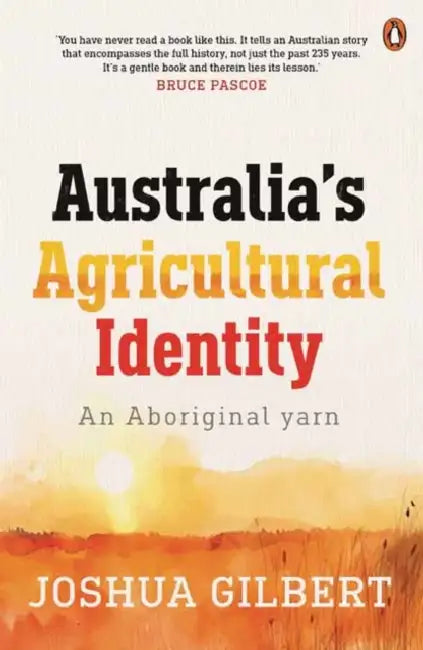 Australia's Agricultural Identity - an Aboriginal yarn by Joshua Gilbert