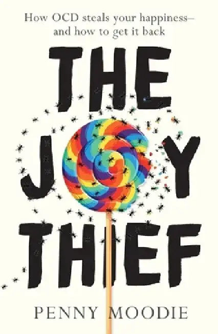 The Joy Thief: How Ocd Steals Your Happiness - And How to Get It Back by Penny Moodie